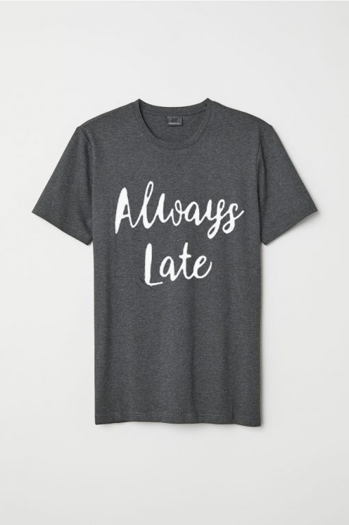 Always Late O Neck T Shirt