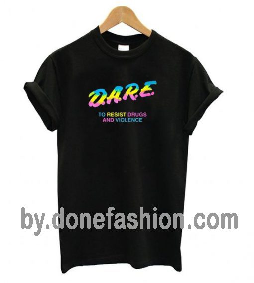 Dare Resist Drugs And Violence T-shirt