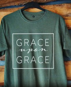 Grace Upon Grace T-Shirt