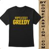 Hopelessly Greedy T-Shirt