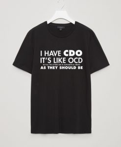 I Have CDO It's Like OCD Funny T-Shirt