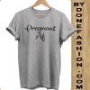 Pregnant Af Slogan Hipster Unisex grey Tshirt