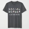 Social Worker I'll Be There For You Shirt