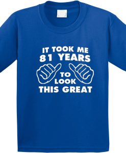 Took Me Years To Look This Good Funny Birthday BlueT Shirt