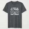 Took Me Years To Look This Good Funny Birthday T Shirt