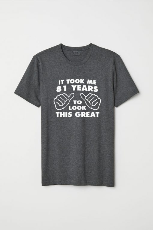 Took Me Years To Look This Good Funny Birthday T Shirt