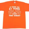 Took Me Years To Look This Good Funny Birthday orange t shirt