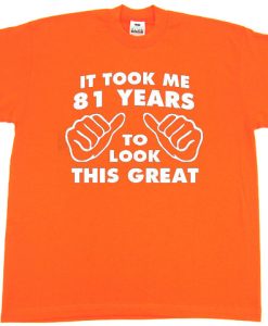 Took Me Years To Look This Good Funny Birthday orange t shirt