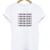 1-800- be quiet light white T Shir