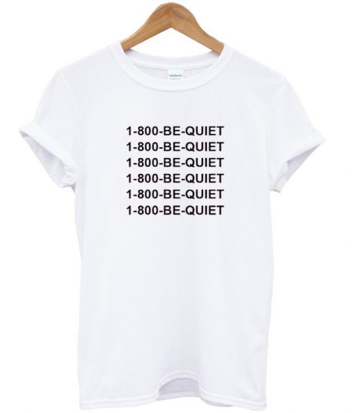 1-800- be quiet light white T Shir