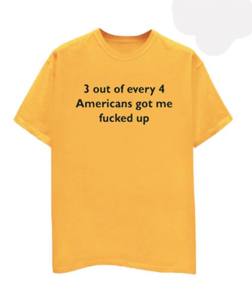 3 Out Of Every 4 Americans T Shirt