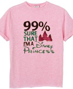 99% Sure That I’m A Disnep Princes pinkT Shirt