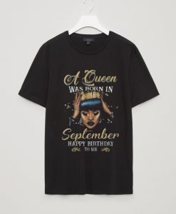 A Queen was born in september T Shirt