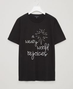 A Weary World Rejoices T Shirt