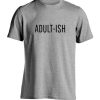 Adult-Ish T Shirt