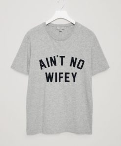 Aint No Wifey feminist T Shirt