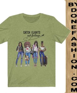 Catch Flights not Feelings green vintage Shirt