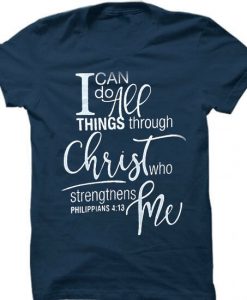 I Can Do All Things Through Christ Christian Shirt