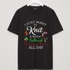 I Just Want To Knit And Watch Hallmark T Shirt