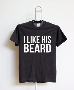 I LIKE HIS BEARD BLACK T shirts