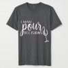 I Make Pour Decisions Grey Shirt,