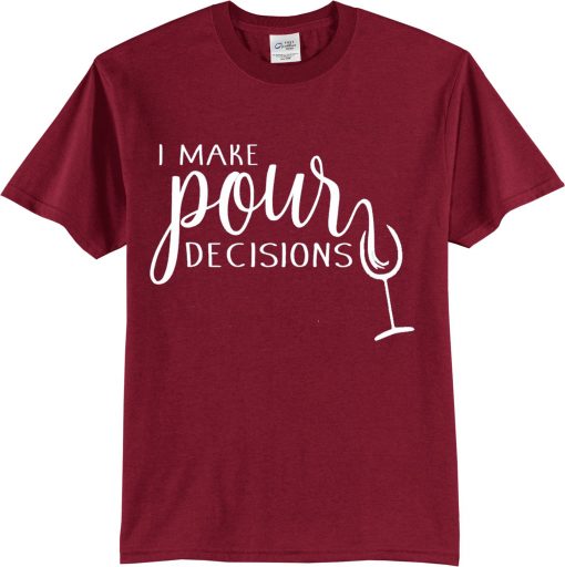 I Make Pour Decisions Shirt