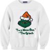 I’m A Mean One The Grinch Unisex Sweatshirts