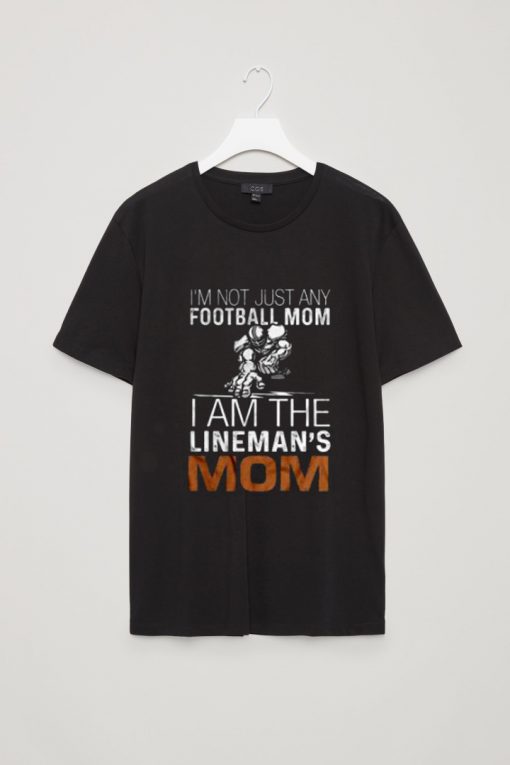 I’m Not Just Any Football Mom T Shirt