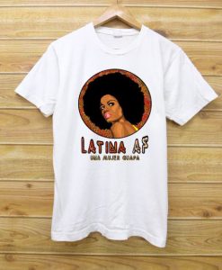 Latina AF Una Mujer Guapa Unisex tshirts