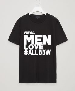 Men Love Bbw T Shirt