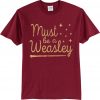 Must be a Weasle, Harry Potter T Shirts