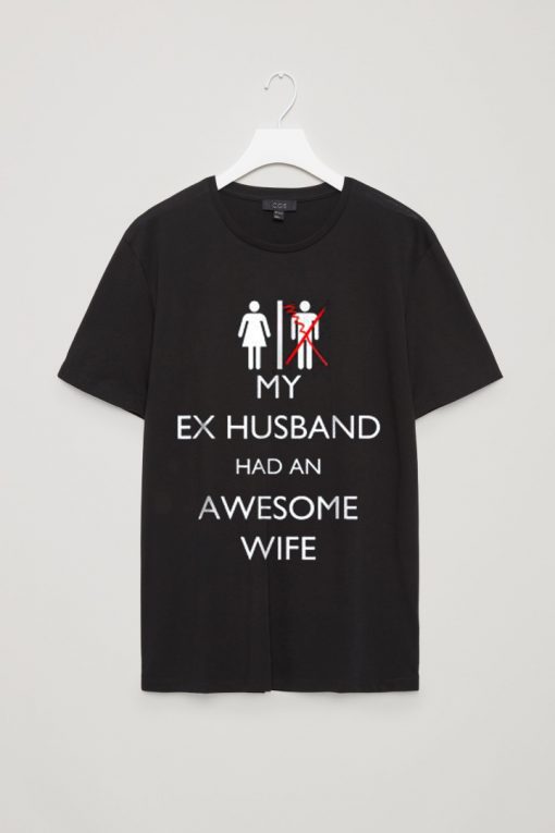 My Ex Husband Had An Awesome Wife Divorce Party T-Shirt