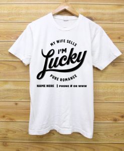 My Wfe Sells Im Luky T shirts