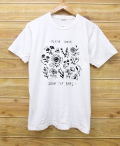 Plant These Save The Bees Flower T Shirt