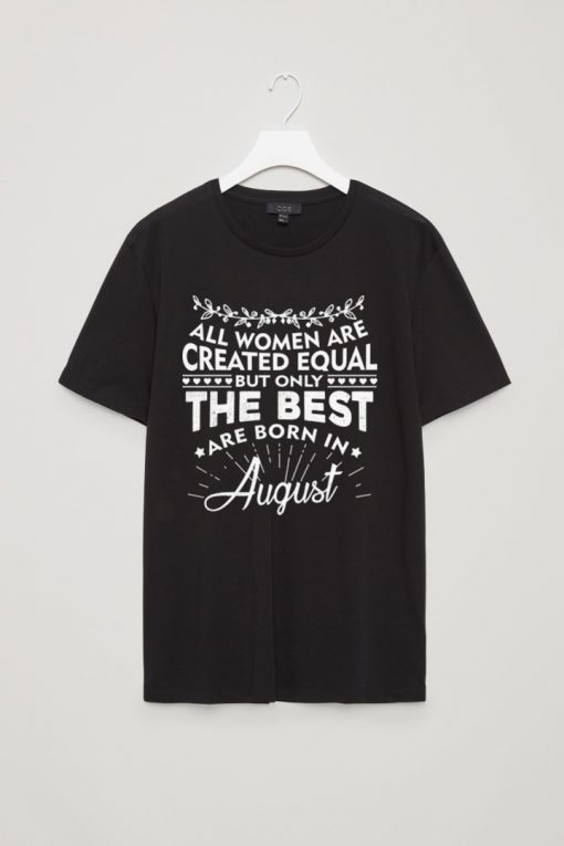 The best women are born in August - T-Shirt