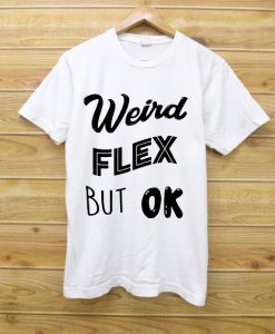 Weird Flex But Ok Meme White Tees