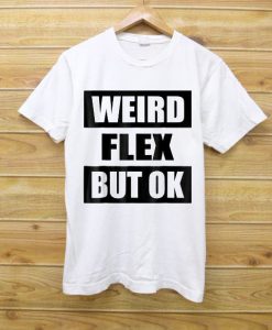 Weird Flex But Ok Shirt