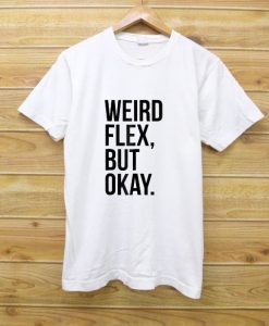 Weird Flex But Okay T-Shirt