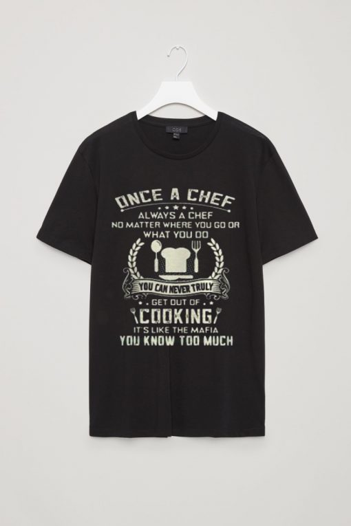 a Chef always a chef get out of cooking T Shirt