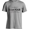 a la folie T Shirt