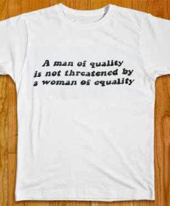 a man of equaity quotes T Shirt