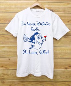 Dory Disney i'm never drinking again oh look wine shirt