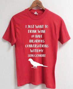 Drink Wine Conversations Sun Conure T-shirt