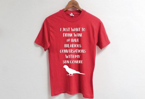 Drink Wine Conversations Sun Conure T-shirt