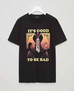 It's Good to Be Bad Graphic T-Shirt