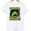 Your Mama White T-Shirt