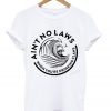 Ain't No Laws White Claws White T-Shirt