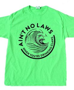 Ain't No Laws White Claws light Green T-Shirt