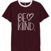 BE KIND burundy ringer white Tee