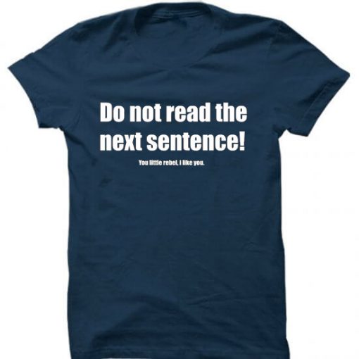 Do Not Read The Next Sentence Blue Navy Tees